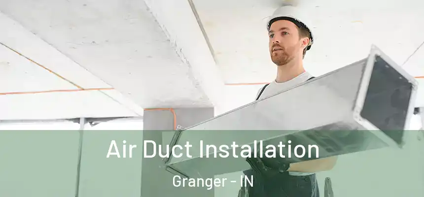 Air Duct Installation Granger - IN