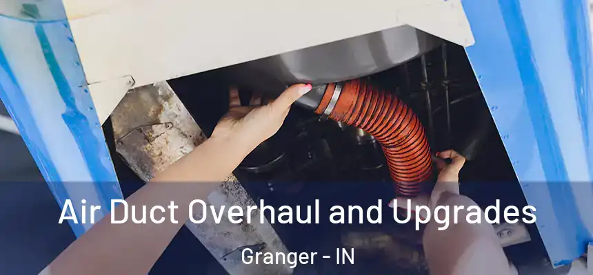  Air Duct Overhaul and Upgrades Granger - IN
