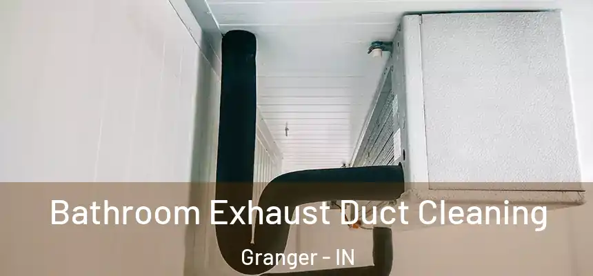  Bathroom Exhaust Duct Cleaning Granger - IN