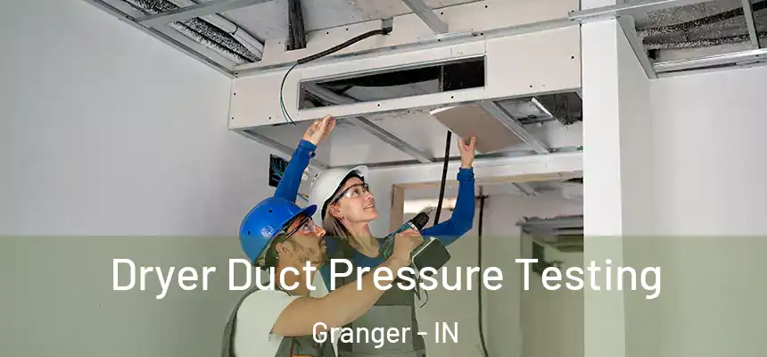 Dryer Duct Pressure Testing Granger - IN