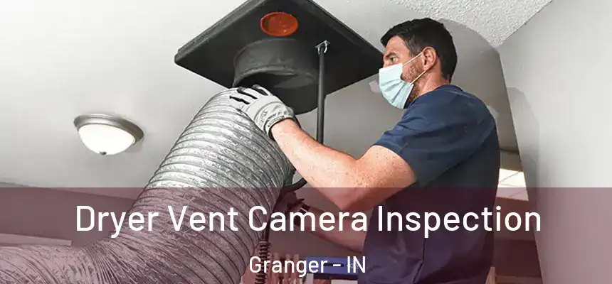 Dryer Vent Camera Inspection Granger - IN