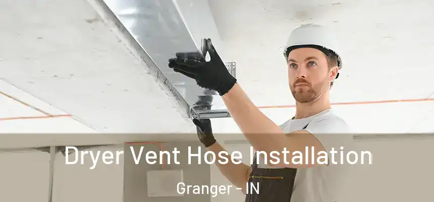  Dryer Vent Hose Installation Granger - IN