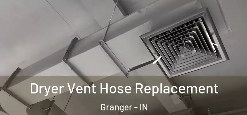  Dryer Vent Hose Replacement Granger - IN