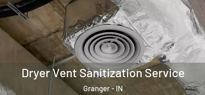 Dryer Vent Sanitization Service Granger - IN