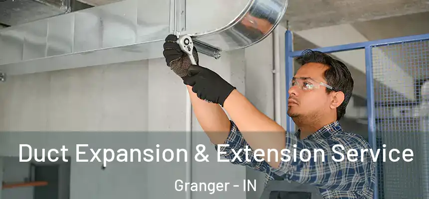 Duct Expansion & Extension Service Granger - IN
