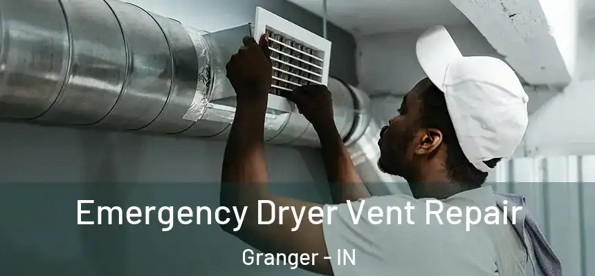 Emergency Dryer Vent Repair Granger - IN