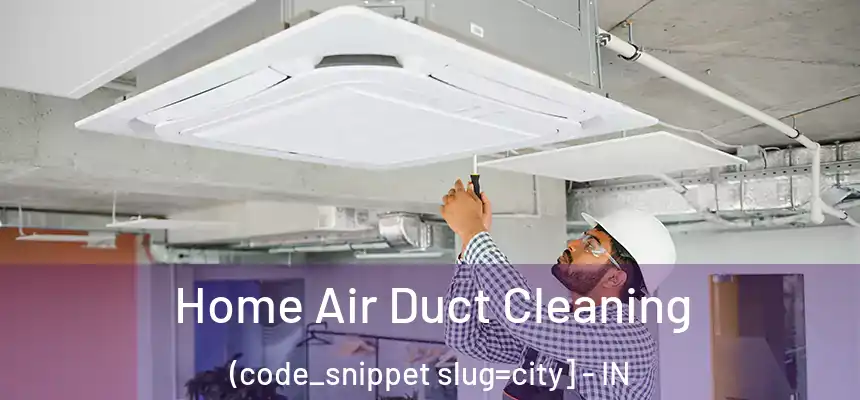  Home Air Duct Cleaning (code_snippet slug=city] - IN