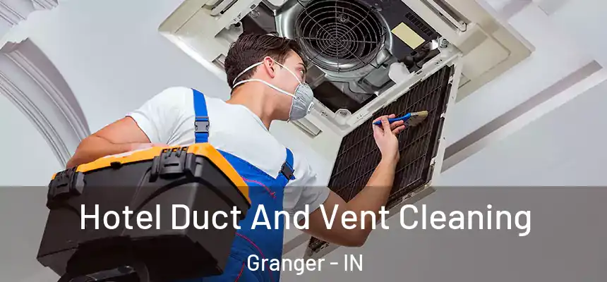 Hotel Duct And Vent Cleaning Granger - IN