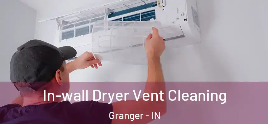 In-wall Dryer Vent Cleaning Granger - IN