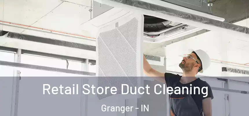 Retail Store Duct Cleaning Granger - IN