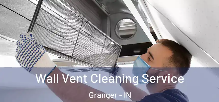  Wall Vent Cleaning Service Granger - IN